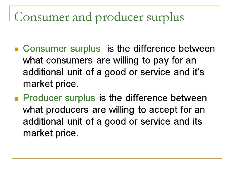 Consumer and producer surplus Consumer surplus  is the difference between what consumers are
